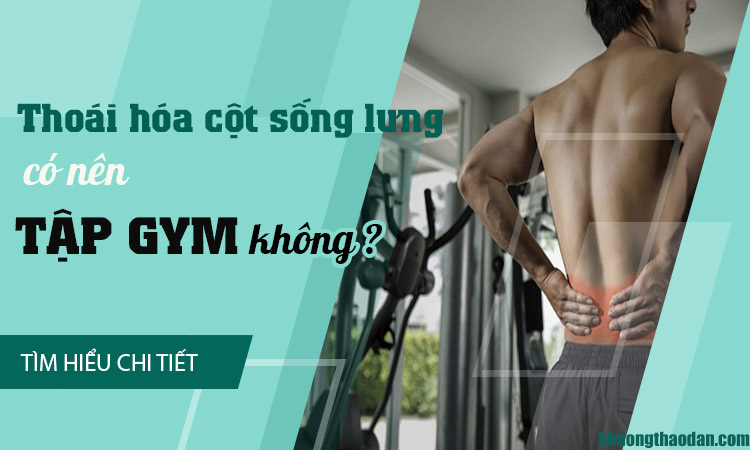 Thoái hóa cột sống lưng có nên tập gym không?