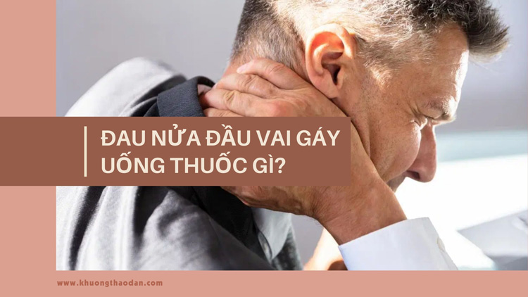 Đau Vai Gáy Uống Thuốc Gì? TOP 5 Thuốc Chữa Đau Vai Gáy