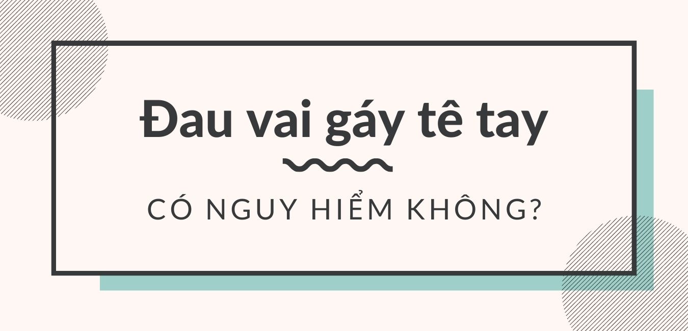 Đau vai gáy tê có nguy hiểm không?