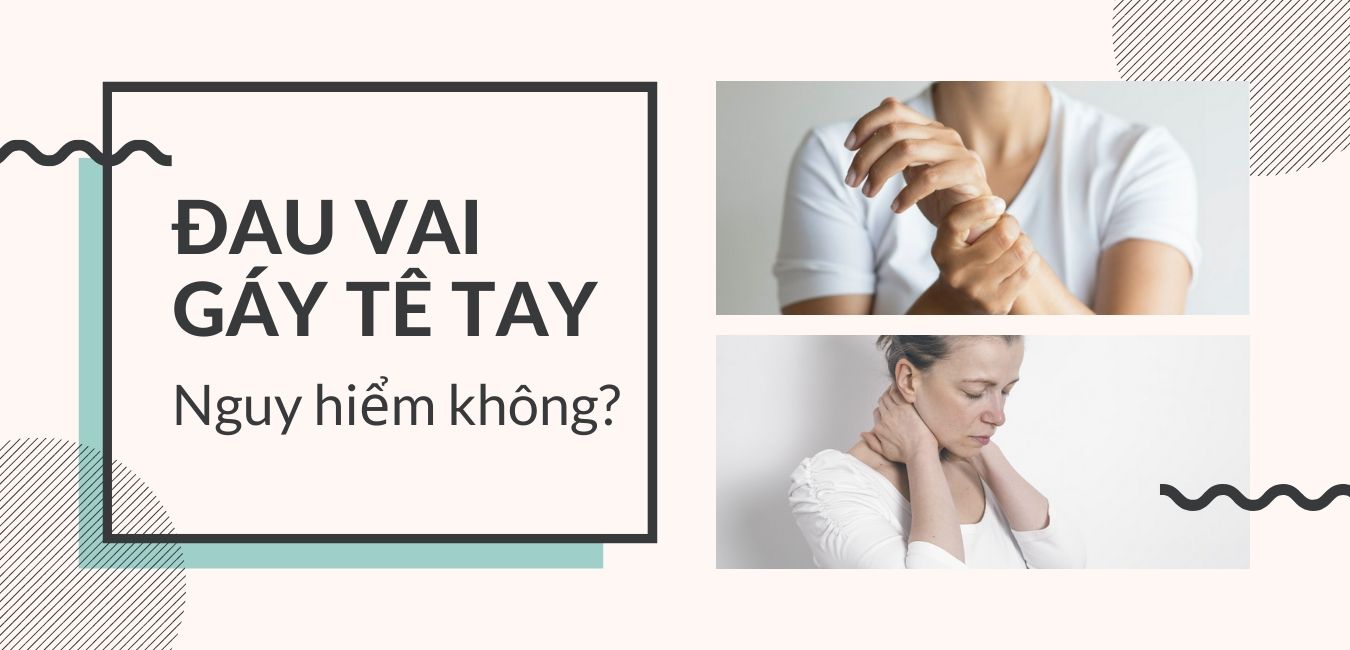 Đau mỏi vai gáy tê bì chân tay có nguy hiểm không?