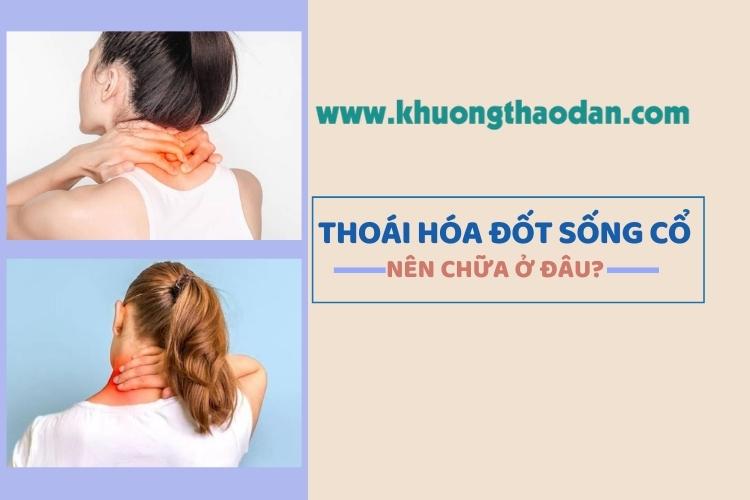 Nên chữa thoái hóa đốt sống cổ ở đâu? Gợi ý địa điểm khám thoái hóa đốt sống cổ uy tín