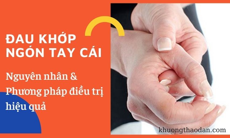 Đau khớp ngón tay cái: Nguyên nhân và phương pháp điều trị hiệu quả!